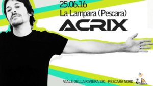 DJ Acrix (25/06, 22/07, 26/08) @ Pescara | Abruzzo | Italia